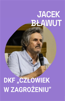 DKF Człowiek w Zagrożeniu: seans i spotkanie z reżyserem Jackiem Bławutem